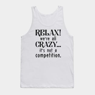 Relax We’re All Crazy Tank Top